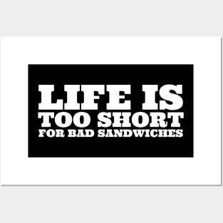 Life Is Too Short For Bad Sandwiches Posters and Art